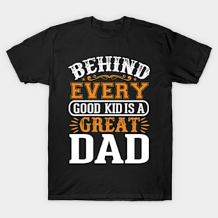 behind every good kid is a great dad lovers son Father's day T-Shirt